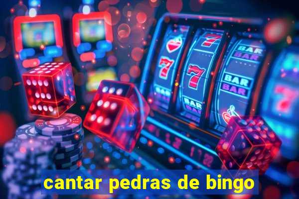 cantar pedras de bingo